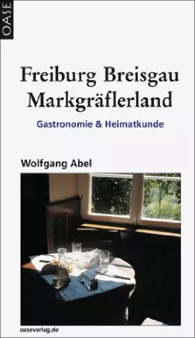 Couverture du produit · Freiburg, Breisgau, Markgräflerland. Gastronomie & Heimatkunde. Reisebuch mit ausgesuchten Adressen zum Einkehren und Ausgehen.