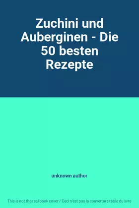 Couverture du produit · Zuchini und Auberginen - Die 50 besten Rezepte