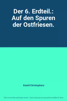 Couverture du produit · Der 6. Erdteil.: Auf den Spuren der Ostfriesen.