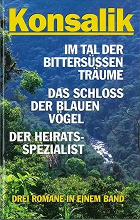 Couverture du produit · Im Tal der bittersüssen Träume Das Schloss der blauen Vögel Der Heiratsspezialist: drei Romane in einem Band.