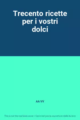 Couverture du produit · Trecento ricette per i vostri dolci