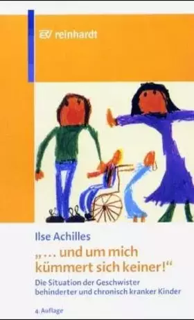 Couverture du produit · "... und um mich kümmert sich keiner!". Die Situation der Geschwister behinderter und chronisch kranker Kinder
