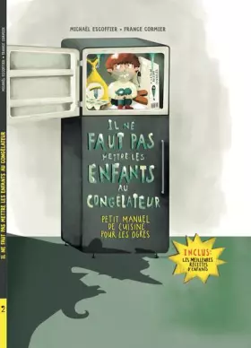 Couverture du produit · Il ne faut pas mettre les enfants au congélateur: Petit manuel de cuisine pour les ogres