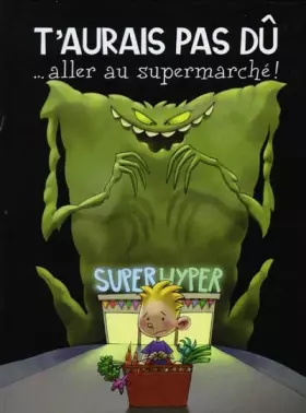Couverture du produit · T'aurais pas dû ... aller au supermarché !