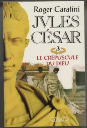 Couverture du produit · Jules César, tome 3 : Le crépuscule du dieu