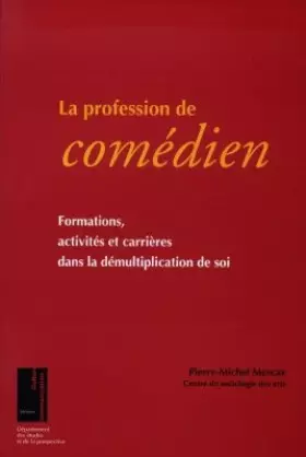 Couverture du produit · La Profession de comédien: Formations, activités et carrières dans la démultiplication de soi