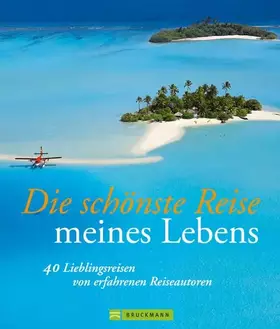 Couverture du produit · Die schönste Reise meines Lebens: 40 Lieblingsreisen von erfahrenen Reiseautoren