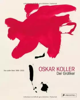 Couverture du produit · Oskar Koller - Der Graphiker: Das späte Werk 1996-2003