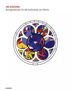 Couverture du produit · Imi Knoebel: Buntglasfenster für die Kathedrale von Reims