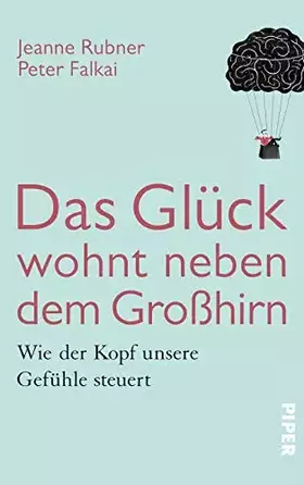 Couverture du produit · Das Glück wohnt neben dem Großhirn: Wie der Kopf unsere Gefühle steuert