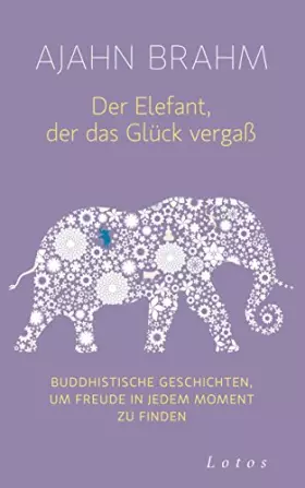 Couverture du produit · Der Elefant, der das Glück vergaß: Buddhistische Geschichten, um Freude in jedem Moment zu finden