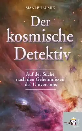 Couverture du produit · Der kosmische Detektiv: Auf der Suche nach den Geheimnissen des Universums. Aus dem Amerikanischen von Christoph Winkelmann