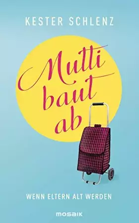 Couverture du produit · Mutti baut ab: Wenn Eltern alt werden