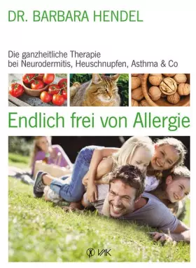 Couverture du produit · Endlich frei von Allergie: Die ganzheitliche Therapie bei Neurodermitis, Heuschnupfen, Asthma & Co.
