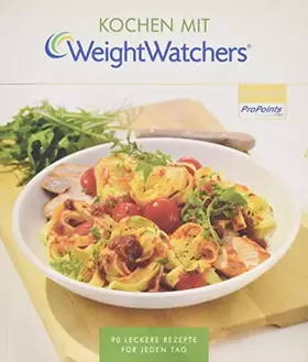 Couverture du produit · Kochen mit Weight Watchers: 90 leckere Rezepte für jeden Tag nach dem ProPoints® Plan