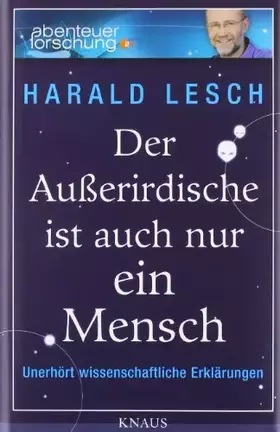 Couverture du produit · Der Außerirdische ist auch nur ein Mensch: Unerhört wissenschaftliche Erklärungen