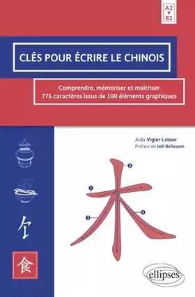 Couverture du produit · Clés pour écrire le chinois. Comprendre, mémoriser et maîtriser 775 caractères issus de 100 éléments graphiques. A2B2