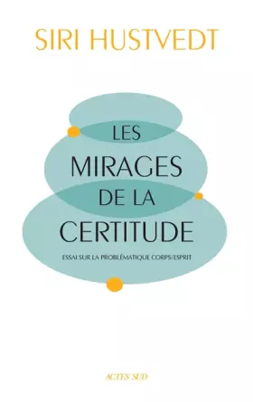 Couverture du produit · Les Mirages de la certitude: Essai sur la problématique corps/esprit