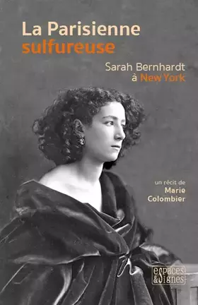 Couverture du produit · La Parisienne sulfureuse: Sarah Bernhardt à New York