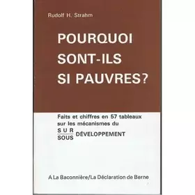 Couverture du produit · Pourquoi sont-ils si pauvres ? : Faits et chiffres en 57 tableaux sur les mécanismes du sur-sous développement