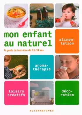 Couverture du produit · Mon enfant au naturel: Le guide du bien-être de 0 à 10 ans