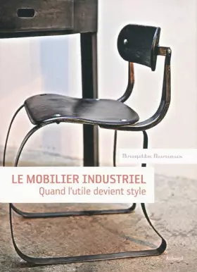 Couverture du produit · Le mobilier industriel : Quand l'utile devient style