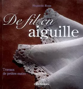 Couverture du produit · De fil en aiguille : Travaux de petites mains