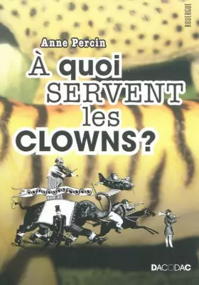 Couverture du produit · A quoi servent les clowns ?