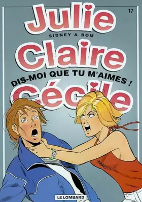 Couverture du produit · Julie, Claire, Cécile, tome 17 : Dis-moi que tu m'aimes !