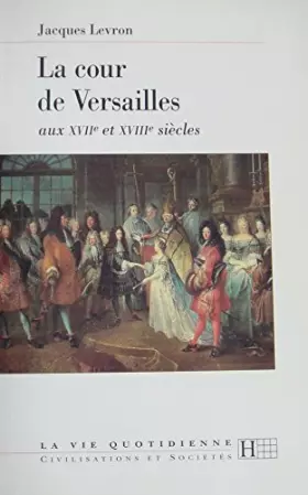 Couverture du produit · LA COUR DE VERSAILLES AUX XVIIEME-XVIIIEME SIECLEs