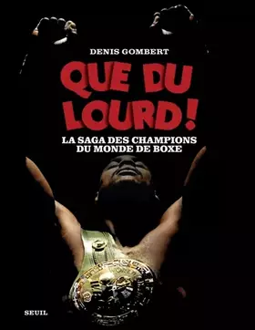Couverture du produit · Que du lourd !: La saga des champions du monde de boxe