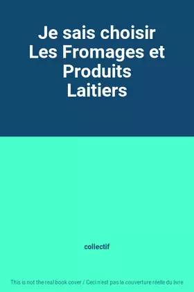 Couverture du produit · Je sais choisir Les Fromages et Produits Laitiers