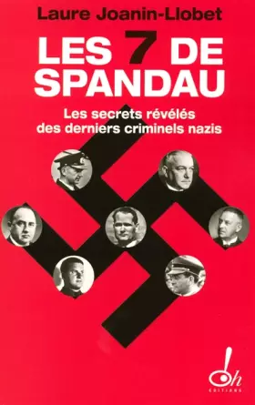 Couverture du produit · Les sept de Spandau, les secrets révélés des derniers criminels nazis