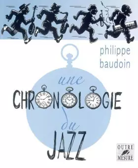 Couverture du produit · Une chronologie du jazz : et de quelques musiques contemporaines improvisées jusqu'en l'an 2000