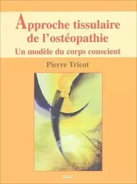 Couverture du produit · Approche tissulaire de l'ostéopathie - Livre 1 - Un modèle du corps conscient