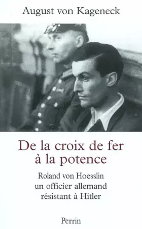 Couverture du produit · De la croix de fer à la potence : Roland von Hoesslin, un officier allemand résistant à Hitler
