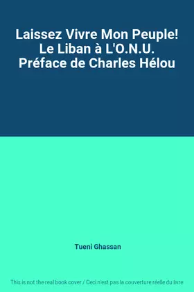 Couverture du produit · Laissez Vivre Mon Peuple! Le Liban à L'O.N.U. Préface de Charles Hélou