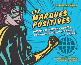 Couverture du produit · Les marques positives: Mission - Innovation - Impact : leurs leviers pour changer le monde... (en bien)
