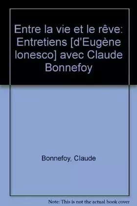 Couverture du produit · Entre la vie et le reve : entretiens avec claude bonnefoy