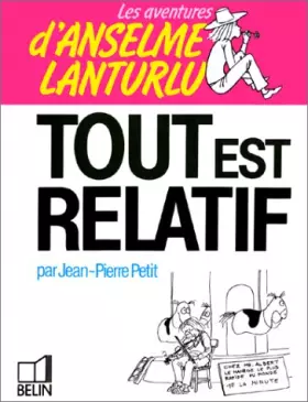 Couverture du produit · Les Aventures d'Anselme Lanturlu Tome 5 : Tout est relatif