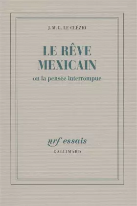 Couverture du produit · Le Rêve mexicain ou la pensée interrompue
