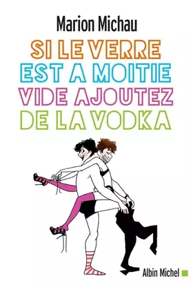 Couverture du produit · Si le verre est à moitié vide, ajoutez de la vodka