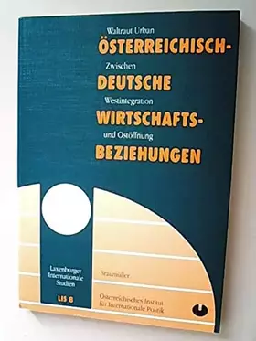 Couverture du produit · Österreich-Deutsche Wirtschaftsbeziehungen: Zwischen Westintegration und Ostöffnung (Laxenburger Internationale Studien)