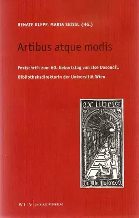 Couverture du produit · Artibus atque modis: Festschrift zum 60. Geburtstag von Ilse Dosoudil, Bibliotheksdirektorin der Universität Wien