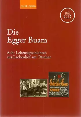 Couverture du produit · Die Egger Buam - Acht Lebensgeschichten aus Lackenhof am Ötscher (mit CD)