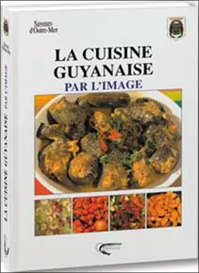 Couverture du produit · La cuisine guyanaise par l'image