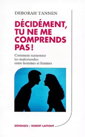 Couverture du produit · Décidément, tu ne me comprends pas ! Comment surmonter les malentendus entre hommes et femmes