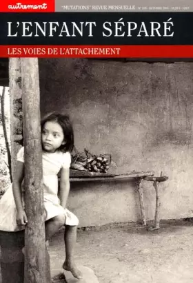 Couverture du produit · L'enfant séparé : les voies de l'attachement (Mutations n° 208 )