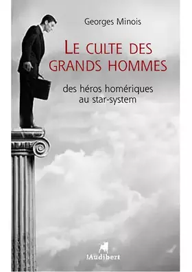 Couverture du produit · Le culte des grands hommes : Des héros homériques au star system