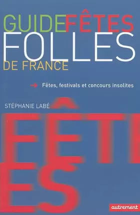 Couverture du produit · Guide des fêtes folles de France : Fêtes, festivals et concours insolites